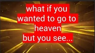 what if you when to heaven but...