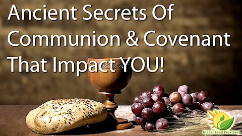 Ancient Secrets Of Communion & Covenant That Impact YOU