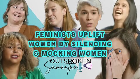 Feminists Uplift Women by Silencing & Mocking Women - The Hypocrisy is Astounding