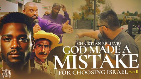 Christian Believes God Made A Mistake For Choosing Israel (Part 1)