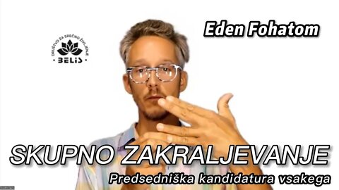 Skupno zakraljevanje "PREDSEDNIŠKA KANDIDATURA VSAKEGA" - Eden Fohatom