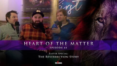Heart of the Matter - Episode 41 - Special: The Resurrection Story