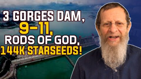 3 Gorges Dam, 9-11, Rods of God, 144K Star-seeds!