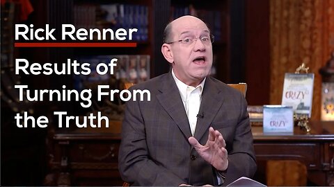 Results of Turning From the Truth — Rick Renner