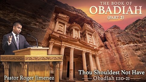 Thou Shouldest Not Have (Obadiah 1: 10-21) | Pastor Roger Jimenez