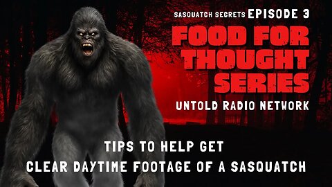 Tips to Capture Clear Daytime Footage of a Sasquatch | FFT #3