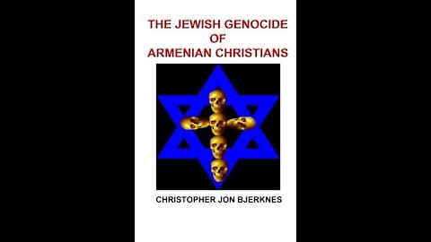 (mirror) The Jewish Genocide of Armenian Christians by Christopher Jon Bjerknes
