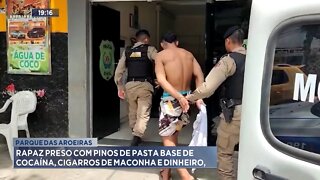 Parque das Aroeiras: Rapaz preso com Pinos de Pasta Base de Cocaína, Cigarros de Maconha e Dinheiro.