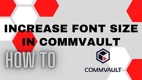 How to change the font size in Commvault console