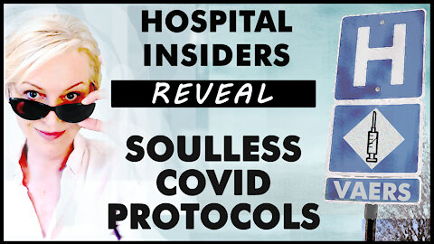 Hospital Insiders Reveal Soulless COVID Protocols