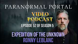 S5EP52 - Expedition Of The Unknown - Ronny Leblanc