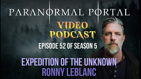 S5EP52 - Expedition Of The Unknown - Ronny Leblanc