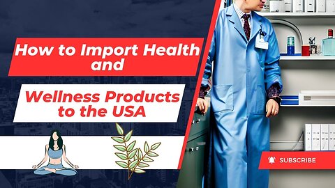 How to Import Health and Wellness Products to the USA (Without Getting Screwed)