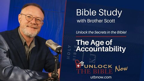 Unlock the Bible Now! The Age of Accountability