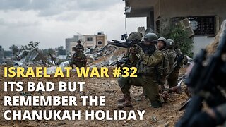 Israel at War Episode #32 - Its Bad but Remember the Chanukah Holiday