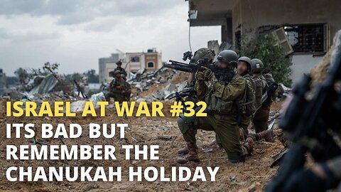 Israel at War Episode #32 - Its Bad but Remember the Chanukah Holiday