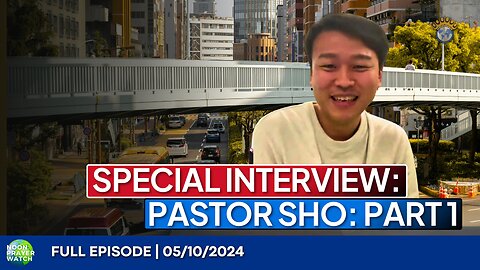 🔵 Special Interview: Pastor Sho (Part 1) | Noon Prayer Watch | 05/10/2024