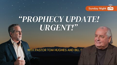 Prophecy Update! URGENT! | with Pastor Tom Hughes & Bill Salus