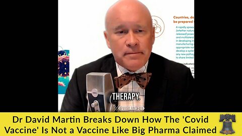 Dr David Martin Breaks Down How The 'Covid Vaccine' Is Not a Vaccine Like Big Pharma Claimed