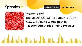 TIKTOK AFROBEAT ILLUMINATI BUGA KIZZ DANIEL He Is Underrated – Reaction About His Singing Prowess