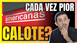 O CASO AMERICANAS fica ainda pior a cada dia que passa