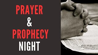 Prayer & Prophecy Night 4/11/2023