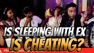 She was sleeping with her EX and her man called it cheating!