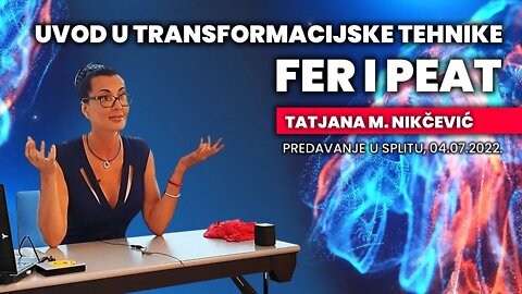 TRANSFORMACIJSKE TEHNIKE FER I PEAT - TATJANA M. NIKČEVIĆ, UVODNO PREDAVANJE U SPLITU, 4.7 2022.