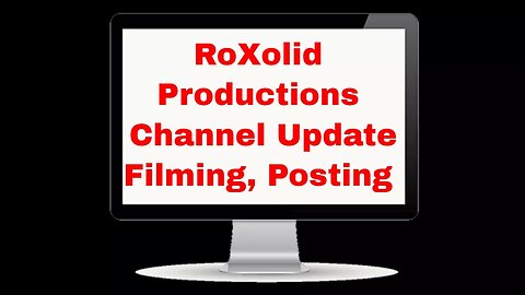 RoXolidProductions Channel Update - Filming, Posting, Monetization & Demonetization Issues