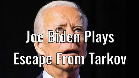 Joe Biden Plays Escape From Tarkov