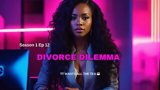 TT Wants All The Tea (Divorce Dilemma)