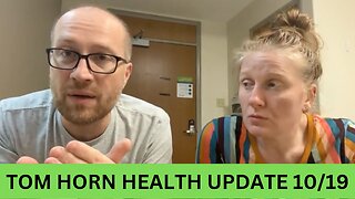 UPDATE ON TOM HORN 10/19