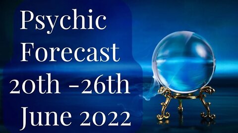 Weekly Psychic Forecast - 20th June 2022