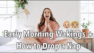 Early morning wakings & how to drop a nap (in babies + toddlers)