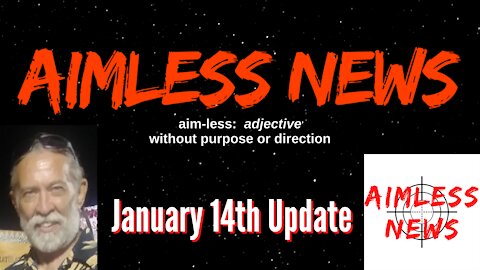 Aimless News Update For January 14th, 2021