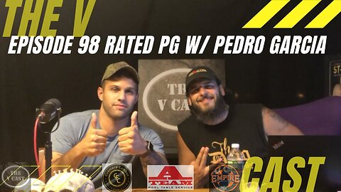 The V Cast - Episode 98 - Rated PG w/ Pedro Garcia