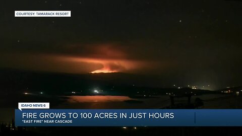 East Fire near Cascade, Idaho grows to over 100 acres