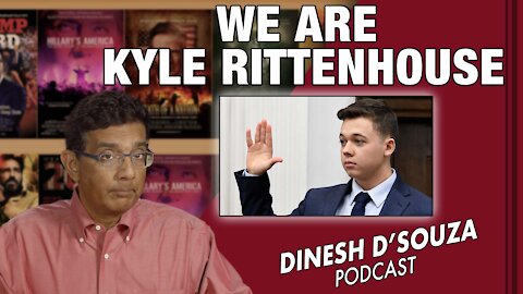 WE ARE KYLE RITTENHOUSE Dinesh D’Souza Podcast Ep220
