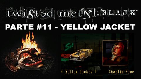[PS2] - Twisted Metal: Black - Modo História - [Parte 11 - Yellow Jacket] - Completando 100%