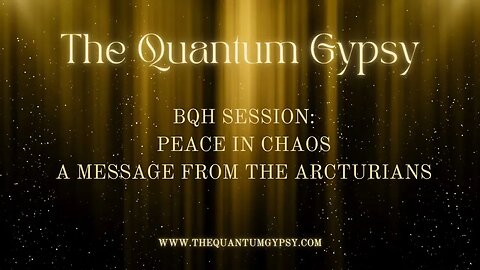 BQH Session: Finding peace in the eye of the storm. An Arcturian Channeling and exploring Karma.