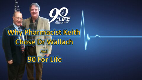 Why Pharmacist Keith Chose Dr Wallach and 90 for LIFE