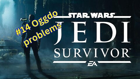 Star Wars : Jedi Survivor #14 Oggdo problems