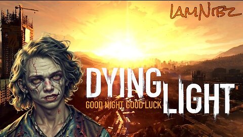 Goodnight And Goodluck // Dying Light [#1]