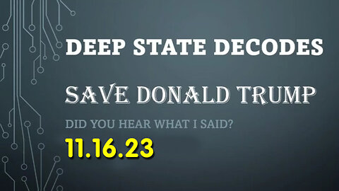 11/17/23 Deep State Decodes Ep756 - Save Donald Trump