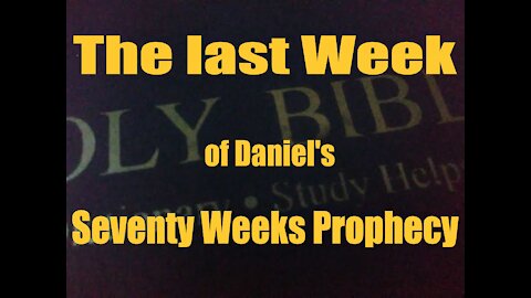 The last Week of Daniel's Seventy Weeks Prophecy