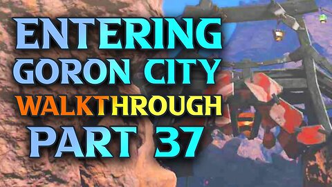How To Get To Goron City Zelda Tears Of The Kingdom Walkthrough Part 37