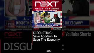 DISGUSTING: Save Abortion To Save The Economy #shorts