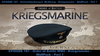EPISODE 187 - Order of Battle WW2 - Kriegsmarine - WolfPack - Part 1
