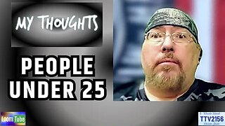 MY THOUGHTS - PEOPLE UNDER 25 - 111723 TTV2156