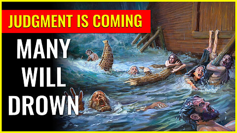 JUDGEMENT IS COMING: MANY WILL DROWN WITH THE SUDDEN DESTRUCTION